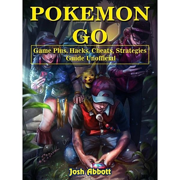 Pokemon Go Game Guide Unofficial, The Yuw