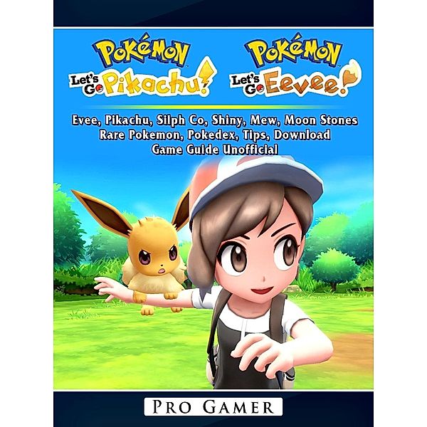 Pokemon Lets Go, Evee, Pikachu, Silph Co, Shiny, Mew, Moon Stones, Rare Pokemon, Pokedex, Tips, Download, Game Guide Unofficial / HIDDENSTUFF ENTERTAINMENT, Pro Gamer