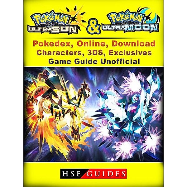 Pokemon Sun &amp; Moon, Ultra, Pokedex, Online, Download, Characters, 3DS, Exclusives, Game Guide Unofficial, Hse Guides