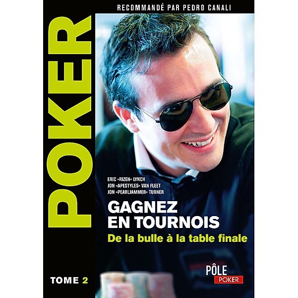 Poker - Gagnez en tournois : de la bulle à la table finale, Eric Lynch