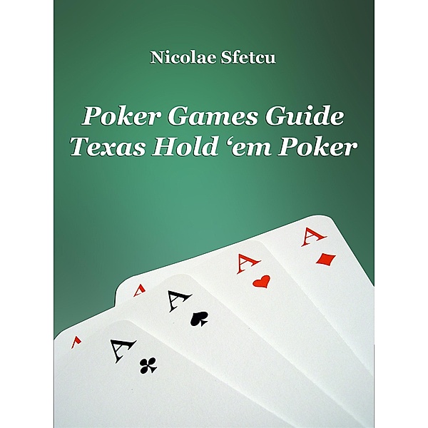 Poker Games Guide - Texas Hold 'em Poker, Nicolae Sfetcu