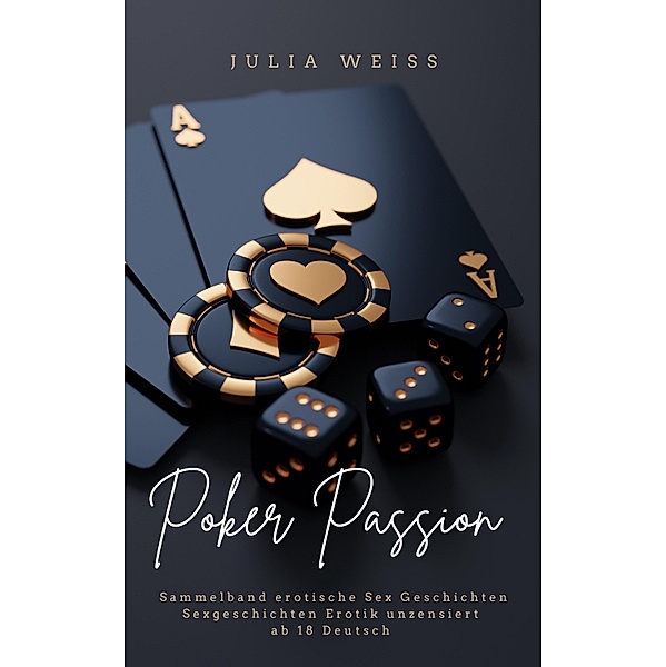 Poker Passion Sammelband erotische Sex Geschichten Sexgeschichten Erotik unzensiert ab 18 Deutsch, Julia Weiß