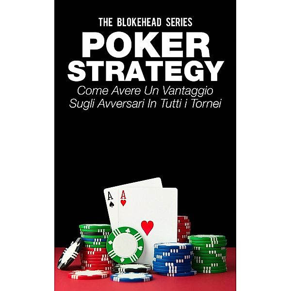 Poker Strategy: come avere un vantaggio sugli avversari in tutti i tornei, The Blokehead