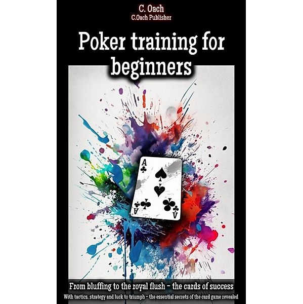 Poker training for beginners, C. Oach