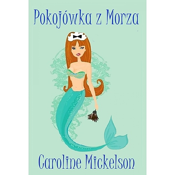 Pokojowka z Morza, Caroline Mickelson
