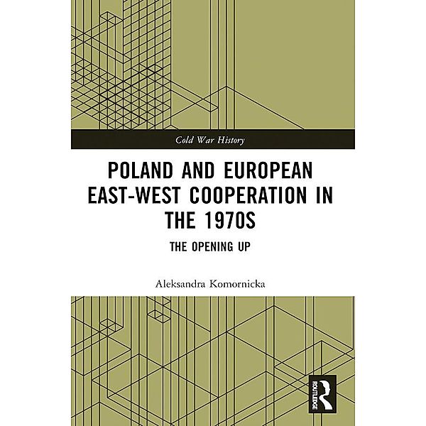 Poland and European East-West Cooperation in the 1970s, Aleksandra Komornicka