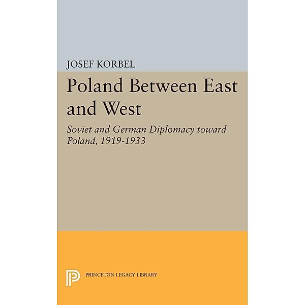 Poland Between East and West / Princeton Legacy Library Bd.1940, Josef Korbel