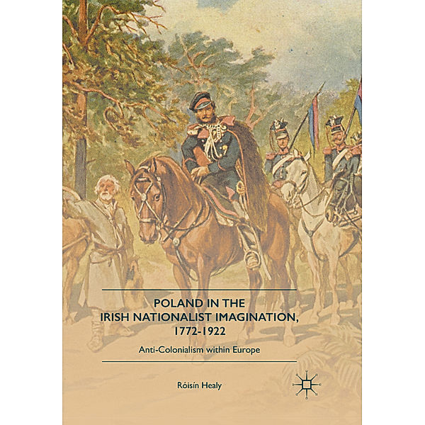 Poland in the Irish Nationalist Imagination, 1772-1922, Róisín Healy