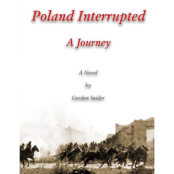 Poland Interrupted: A Journey: A Novel, Gordon Snider