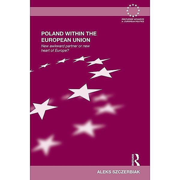 Poland Within the European Union / Routledge Advances in European Politics, Aleks Szczerbiak