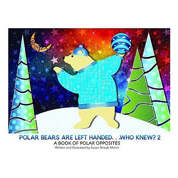 Polar Bears are Left Handed...Who Knew?, Susan Straub-Martin