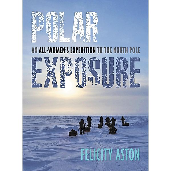 Polar Exposure, Felicity Aston