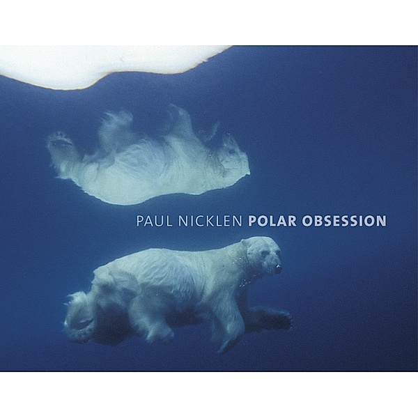 Polar Obsession, Paul Nicklen