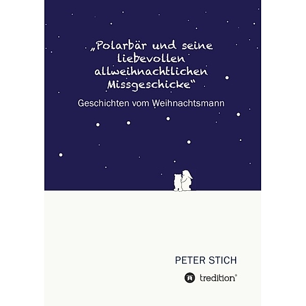 Polarbär und seine liebevollen allweihnachtlichen Missgeschicke, Peter Stich
