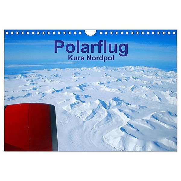 Polarflug Kurs Nordpol (Wandkalender 2024 DIN A4 quer), CALVENDO Monatskalender, Rainer Spoddig