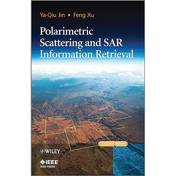 Polarimetric Scattering and SAR Information Retrieval / Wiley - IEEE, Ya-Qiu Jin, Feng Xu