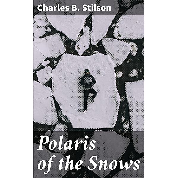 Polaris of the Snows, Charles B. Stilson