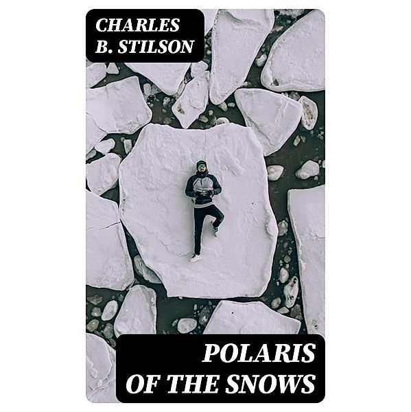 Polaris of the Snows, Charles B. Stilson