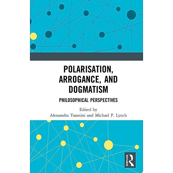 Polarisation, Arrogance, and Dogmatism