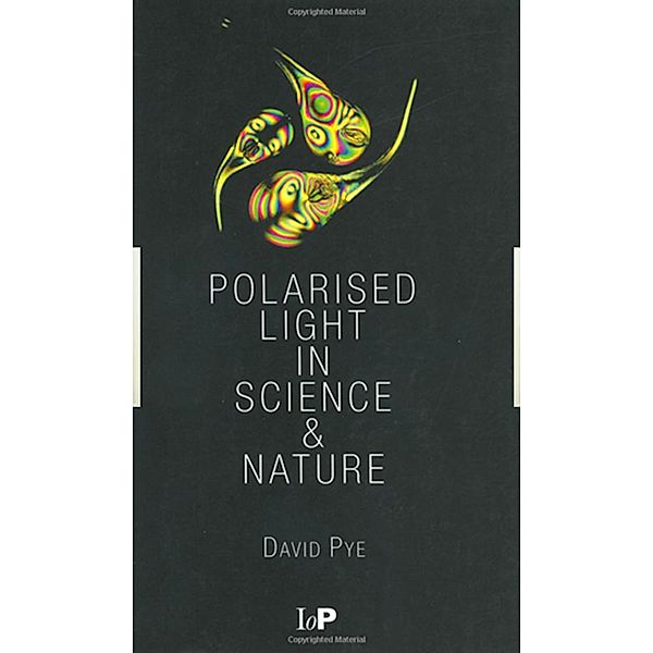 Polarised Light in Science and Nature, J. David Pye