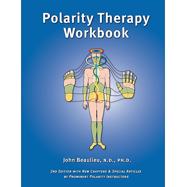 Polarity Therapy Workbook, John Beaulieu N. D. Ph. D.