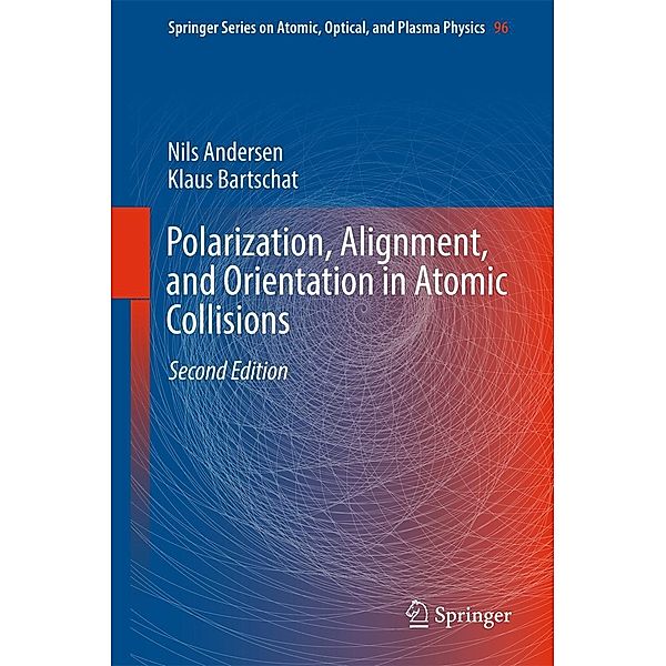 Polarization, Alignment, and Orientation in Atomic Collisions / Springer Series on Atomic, Optical, and Plasma Physics Bd.96, Nils Andersen, Klaus Bartschat