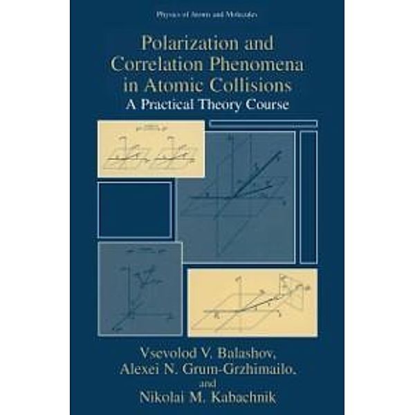 Polarization and Correlation Phenomena in Atomic Collisions / Physics of Atoms and Molecules, Vsevolod V. Balashov, Alexei N. Grum-Grzhimailo, Nikolai M. Kabachnik