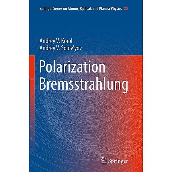 Polarization Bremsstrahlung, Andrey V. Korol, Andrey V. Solov'yov