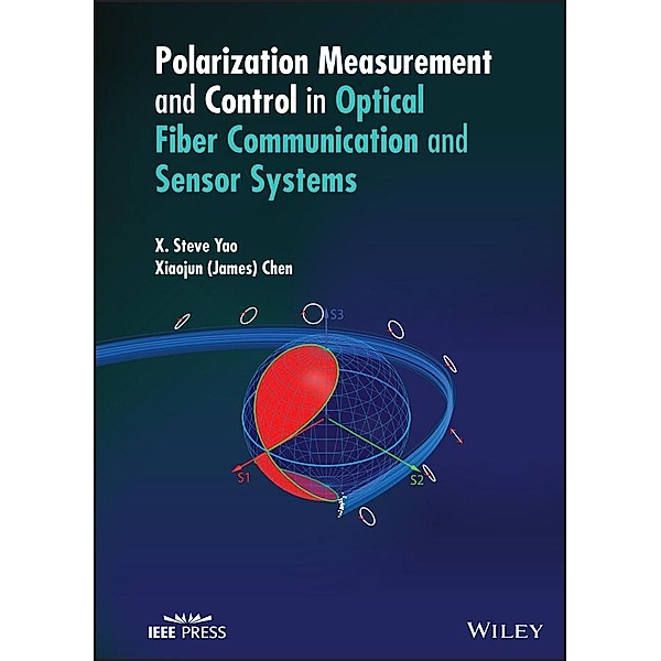 Polarization Measurement and Control in Optical Fiber Communication and Sensor Systems / Wiley - IEEE, X. Steve Yao, Xiaojun (James) Chen