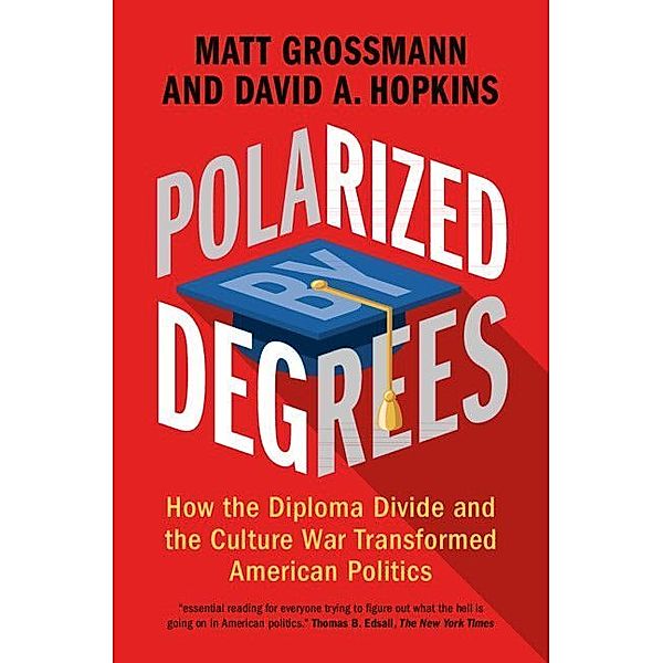 Polarized by Degrees, Matt Grossmann, David A. Hopkins
