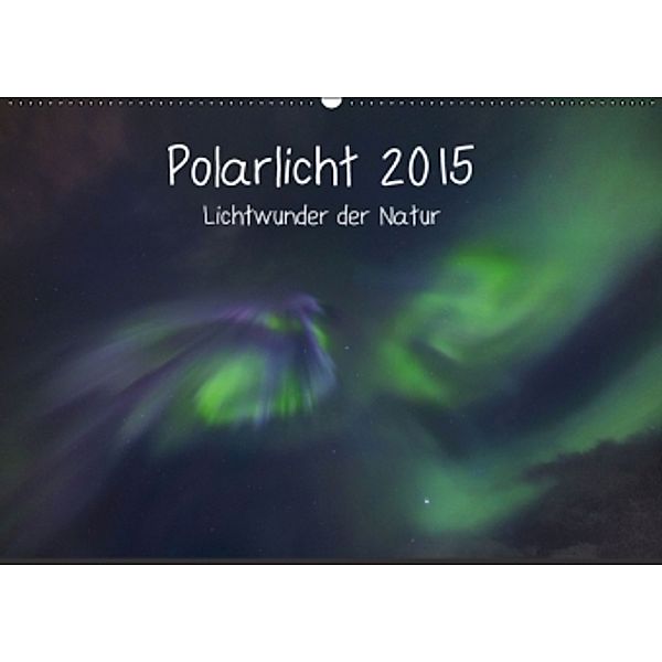 Polarlicht - Lichtwunder der Natur (Wandkalender 2015 DIN A2 quer), Bernard Stoll