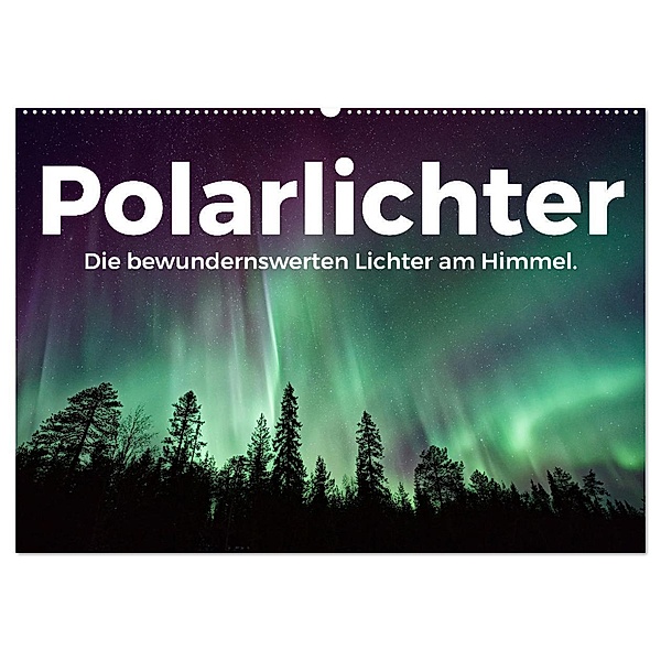 Polarlichter - Die bewundernswerten Lichter am Himmel. (Wandkalender 2025 DIN A2 quer), CALVENDO Monatskalender, Calvendo, M. Scott