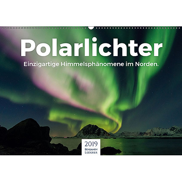 Polarlichter - Einzigartige Himmelsphänomene im Norden (Wandkalender 2019 DIN A2 quer), Benjamin Lederer