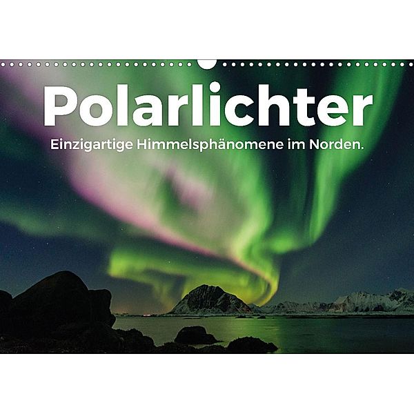 Polarlichter - Einzigartige Himmelsphänomene im Norden (Wandkalender 2022 DIN A3 quer), Benjamin Lederer