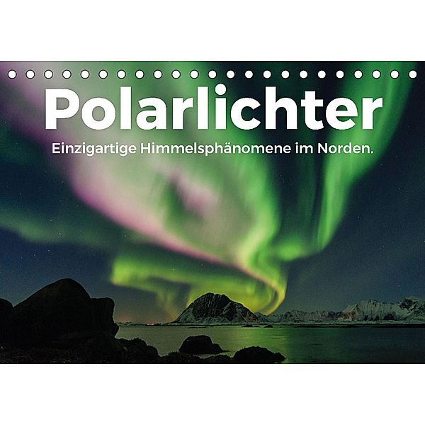 Polarlichter - Einzigartige Himmelsphänomene im Norden (Tischkalender 2023 DIN A5 quer), Benjamin Lederer