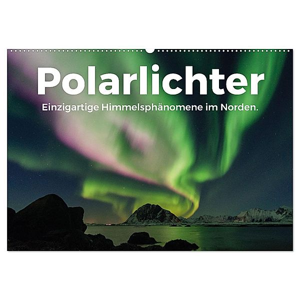 Polarlichter - Einzigartige Himmelsphänomene im Norden (Wandkalender 2024 DIN A2 quer), CALVENDO Monatskalender, Benjamin Lederer