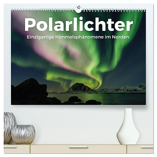 Polarlichter - Einzigartige Himmelsphänomene im Norden (hochwertiger Premium Wandkalender 2024 DIN A2 quer), Kunstdruck in Hochglanz, Benjamin Lederer