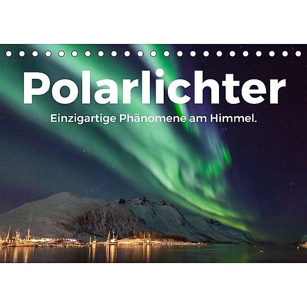Polarlichter - Einzigartige Phänomene am Himmel. (Tischkalender 2023 DIN A5 quer), M. Scott