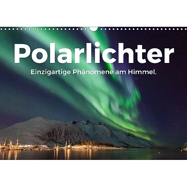 Polarlichter - Einzigartige Phänomene am Himmel. (Wandkalender 2023 DIN A3 quer), M. Scott