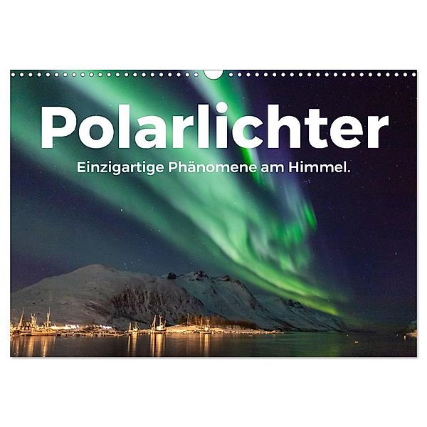 Polarlichter - Einzigartige Phänomene am Himmel. (Wandkalender 2024 DIN A3 quer), CALVENDO Monatskalender, M. Scott