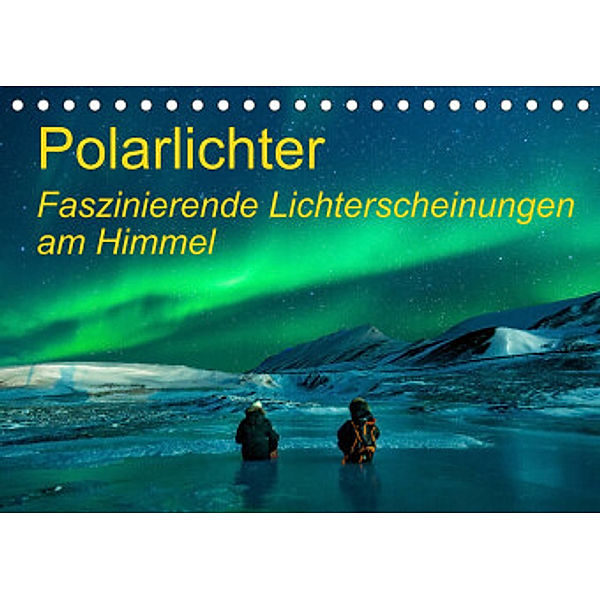 Polarlichter - Faszinierende Lichterscheinungen am Himmel (Tischkalender 2022 DIN A5 quer), Frank Gayde