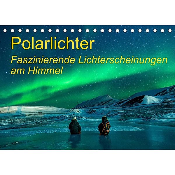 Polarlichter - Faszinierende Lichterscheinungen am Himmel (Tischkalender 2023 DIN A5 quer), Frank Gayde