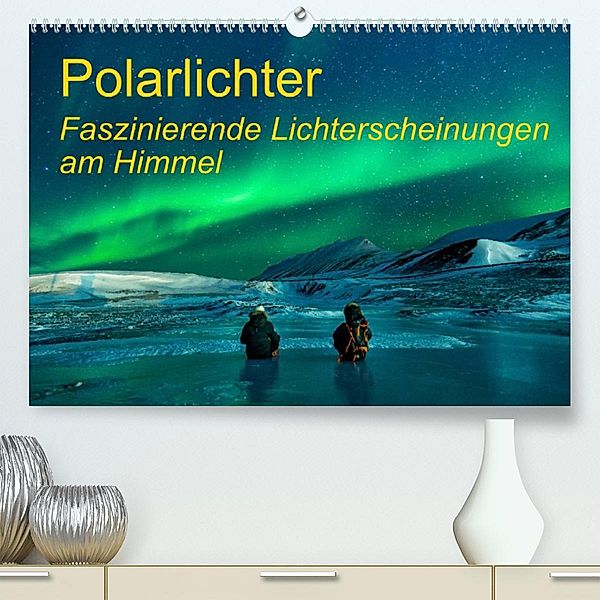 Polarlichter - Faszinierende Lichterscheinungen am Himmel (Premium, hochwertiger DIN A2 Wandkalender 2023, Kunstdruck in, Frank Gayde