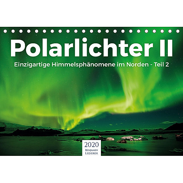 Polarlichter II - Einzigartige Himmelsphänomene im Norden - Teil 2 (Tischkalender 2020 DIN A5 quer), Benjamin Lederer