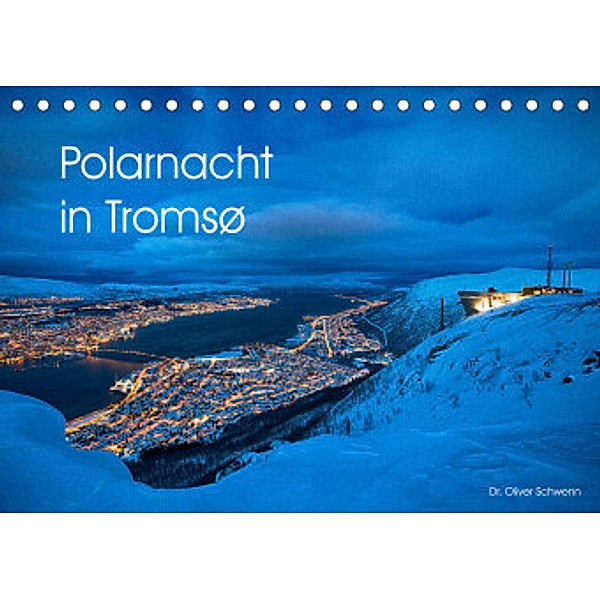 Polarnacht in Tromsø (Tischkalender 2022 DIN A5 quer), Dr. Oliver Schwenn