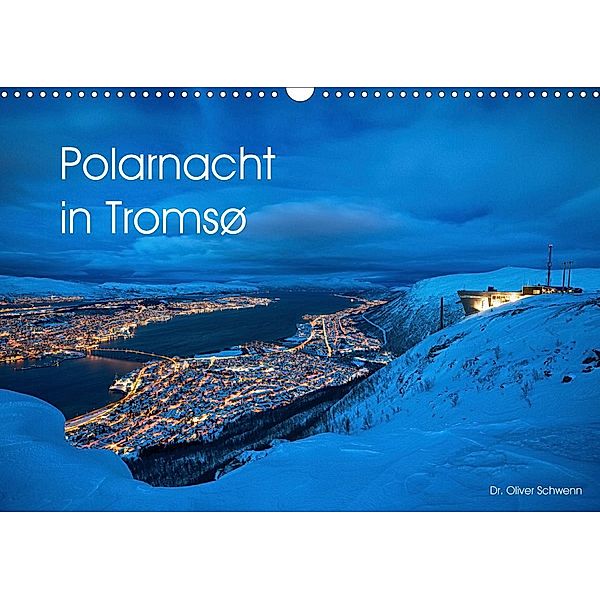 Polarnacht in Tromsø (Wandkalender 2021 DIN A3 quer), Dr. Oliver Schwenn