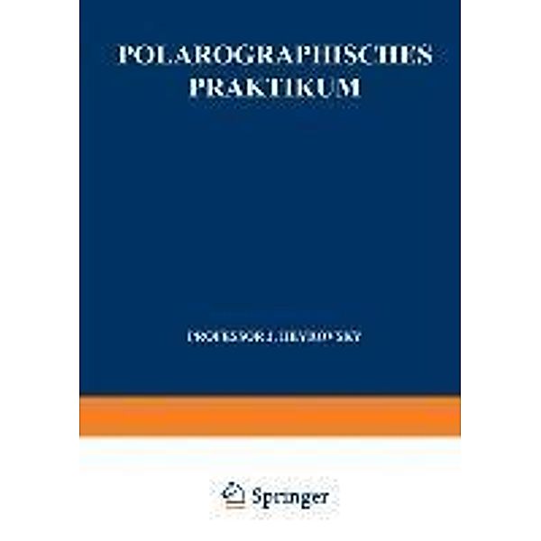 Polarographisches Praktikum / Anleitungen für die chemische Laboratoriumspraxis Bd.4, Jaroslav Heyrovsky