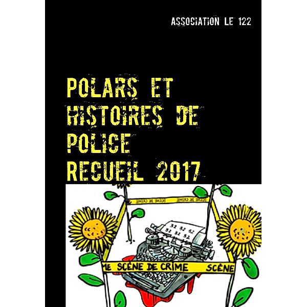 Polars et histoires de police : Recueil 2017, Association Le 122
