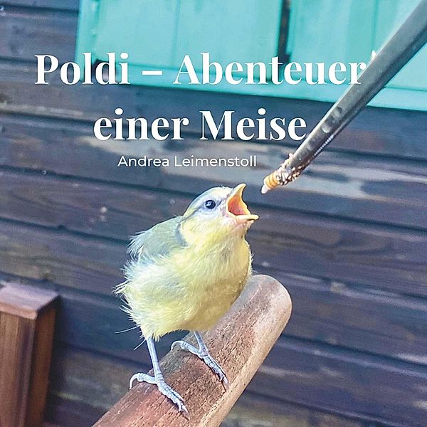 Poldi - Abenteuer einer Meise, Andrea Leimenstoll