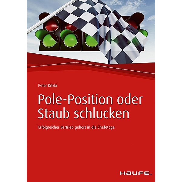 Pole-Position oder Staub schlucken / Haufe Fachbuch, Peter Kitzki